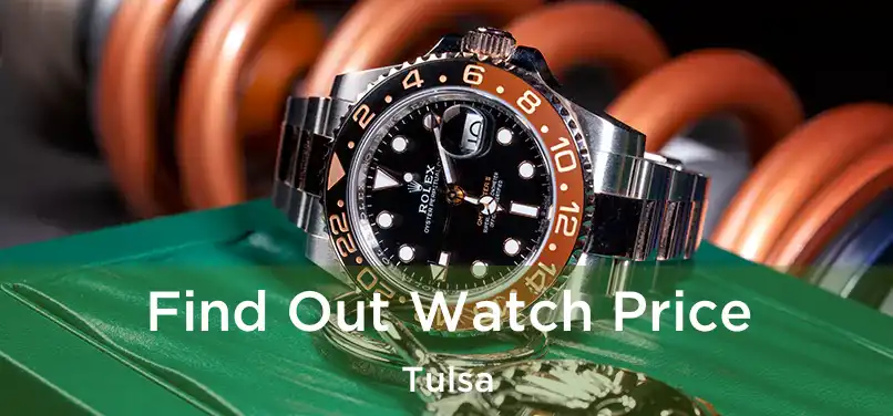  Find Out Watch Price Tulsa