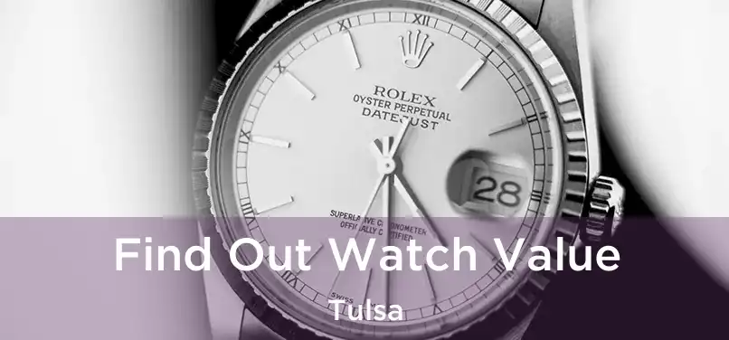 Find Out Watch Value Tulsa