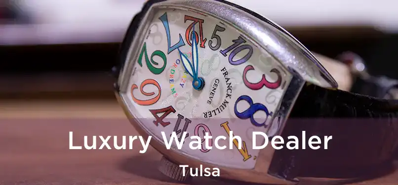 Luxury Watch Dealer Tulsa